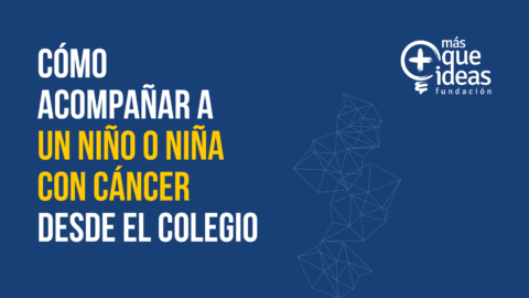 DÍA INTERNACIONAL DEL NIÑO CON CÁNCER. ¿Cómo acompañarle desde el colegio?