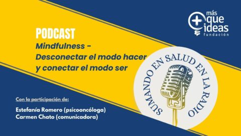 Nuevo episodio de nuestro podcast «Sumando en salud en la radio»: Mindfulness. Desconecta el modo hacer y conecta el modo ser