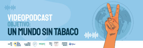 VÍDEOPODCASTS – OBJETIVO: UN MUNDO SIN TABACO