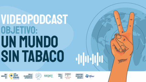 Nuevo ciclo de videopodcasts «Objetivo: un mundo sin tabaco»